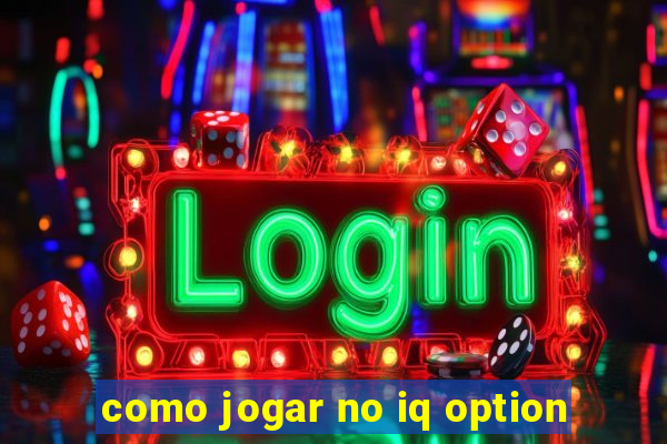 como jogar no iq option